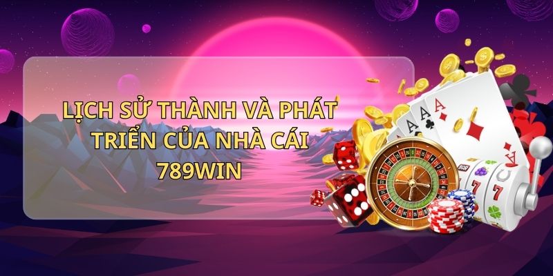 Lịch sử thành và phát triển của nhà cái 789Win 