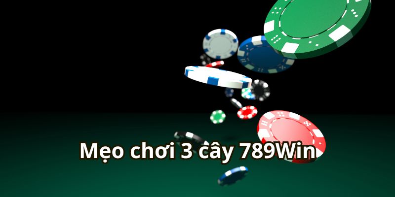 Mẹo chơi 3 cây 789Win