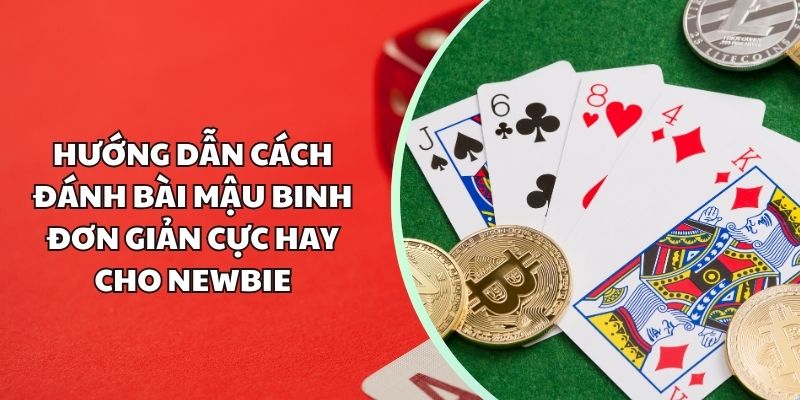 Hướng dẫn cách đánh bài mậu binh đơn giản cực hay cho newbie