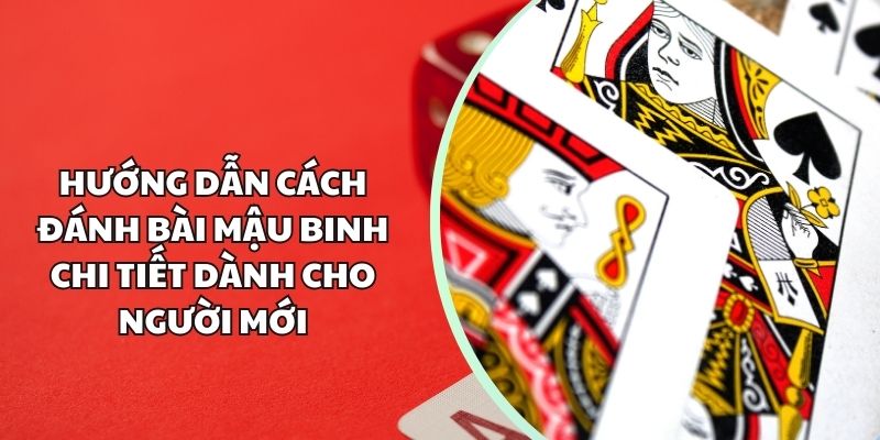 Hướng dẫn cách đánh bài mậu binh chi tiết dành cho người mới