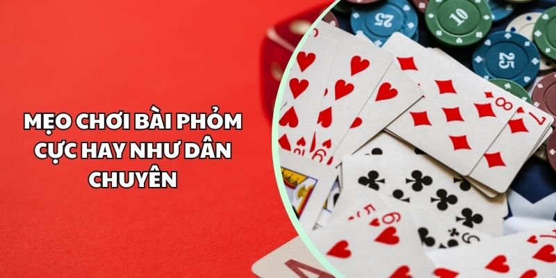 Mẹo chơi bài phỏm cực hay như dân chuyên