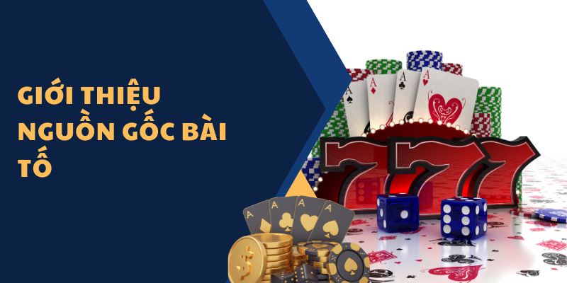 Giới thiệu nguồn gốc bài tố