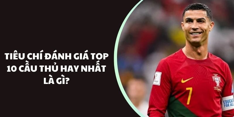 Tiêu chí đánh giá top 10 cầu thủ hay nhất là gì?