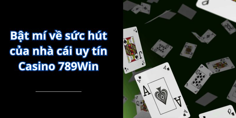 Bật mí về sức hút của nhà cái uy tín Casino 789Win